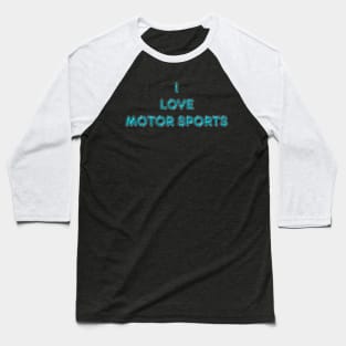 I Love Motor Sports - Turquoise Baseball T-Shirt